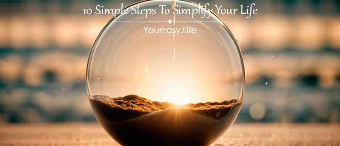 10 Simple Steps To Simplify Your Life | YourEasy.Life