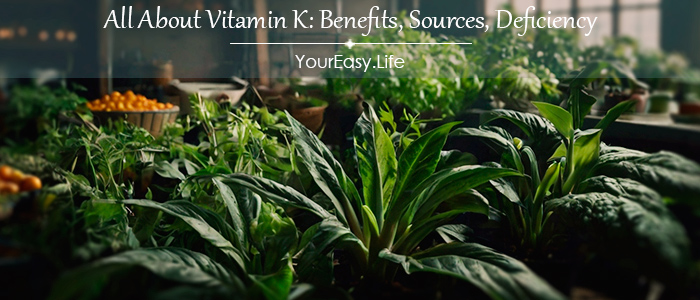 All About Vitamin K: Benefits, Sources, Deficiency