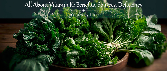 All About Vitamin K: Benefits, Sources, Deficiency