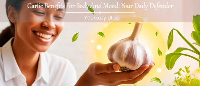 Garlic Benefits For Body And Mood: Your Daily Defender