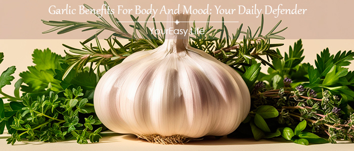 Garlic Benefits For Body And Mood: Your Daily Defender