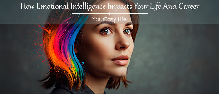 How Emotional Intelligence Impacts Your Life And Career