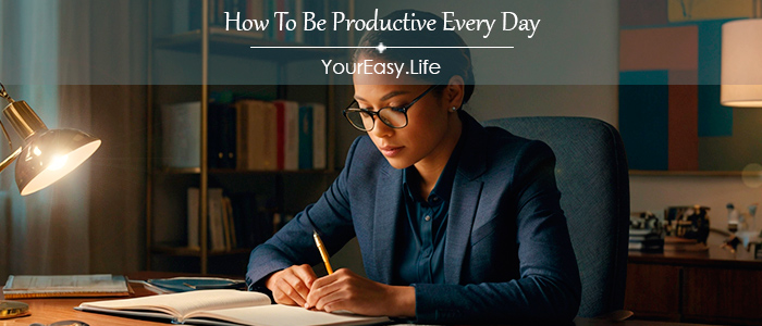 How To Be Productive Every Day