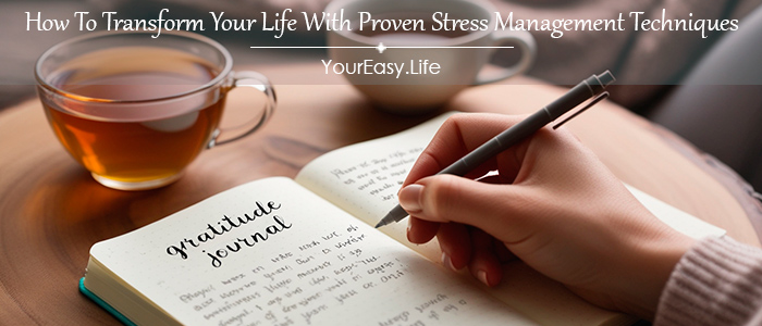 How To Transform Your Life With Proven Stress Management Techniques