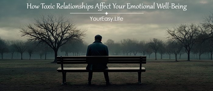 How Toxic Relationships Affect Your Emotional Well-Being | YourEasy.Life