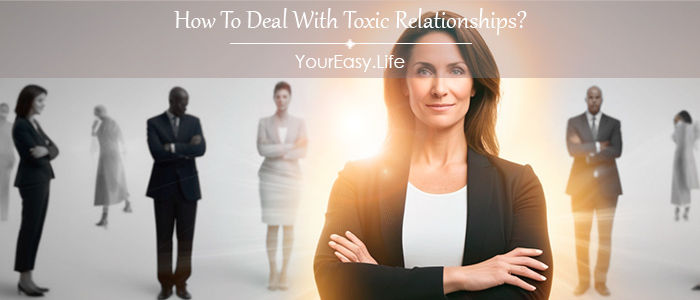 How To Deal With Toxic Relationships