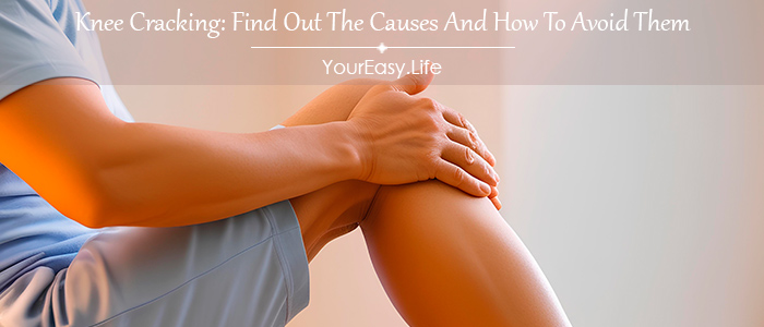 Knee Cracking: Find Out The Causes And How To Avoid Them | YourEasy.Life