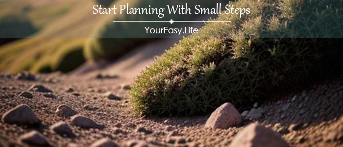 Start Planning With Small Steps