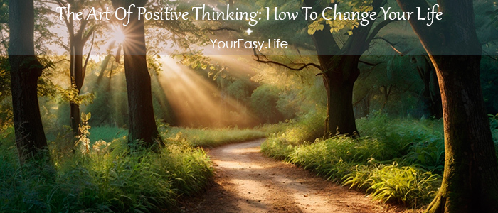 The Art Of Positive Thinking: How To Change Your Life