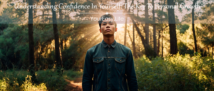 Understanding Confidence In Yourself: The Key To Personal Growth | YourEasy.Life