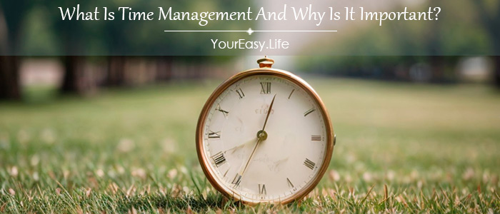 What Is Time Management And Why Is It Important?