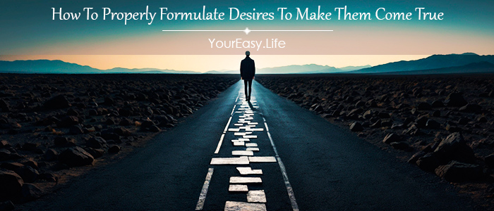 How To Properly Formulate Desires To Make Them Come True | YourEasy.Life